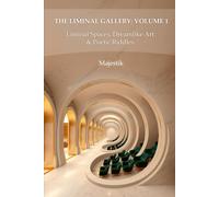 The Liminal Gallery: Volume 1: Liminal Spaces, Dreamlike Art & Poetic Riddles