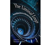 The Liminal Loop: Astonishing Stories of Discovery and Hope