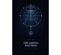 The Liminal Spectrum: Truth, Order, The Line Between: 1 (Truth, Love & Threshold Series: Transformation, Identity & The Human Heart)