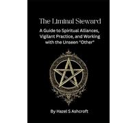The Liminal Steward: A Guide to Spiritual Alliances, Vigilant Practice, and Working with the Unseen "Other" (The Unseen Current)