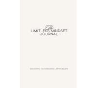 The Limitless Mindset Journal: 93-Day Mindfulness Practice to Overcome Self-Doubt and Build Unshakeable Confidence