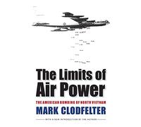 The Limits of Air Power: The American Bombing of North Vietnam