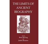The Limits of Ancient Biography (Greece, Rome & Beyond)