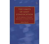 The Limits of Asset Confiscation: On the Legitimacy of Extended Appropriation of Criminal Proceeds