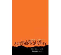The Limits of Autobiography: Trauma and Testimony