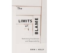 The Limits of Blame: Rethinking Punishment and Responsibility