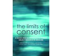 The Limits of Consent: A socio-ethical approach to human subject research in medicine
