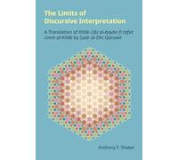 The Limits of Discursive Interpretation: A Translation of Kitab I'jaz Al-Bayan Fi Tafsir Umm Al-Kitab by Sadr Al-Din Qunawi (Monographs in Arabic and Islamic Studies)