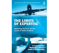 The Limits of Expertise: Rethinking Pilot Error and the Causes of Airline Accidents (Ashgate Studies in Human Factors for Flight Operations)