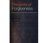 The Limits of Forgiveness: Case Studies in the Distortion of a Biblical Ideal