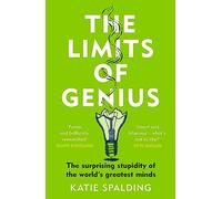 The Limits of Genius : The Surprising Stupidity of the World's Greatest Minds