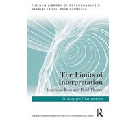 The Limits of Interpretation : Essays on Bion and Field Theory