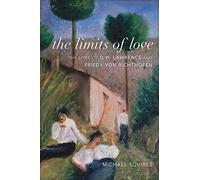 The Limits of Love: The Lives of D. H. Lawrence and Frieda von Richthofen