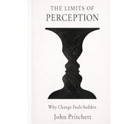 The Limits of Perception: Why Change Feels Sudden (The Hidden Systems Series)