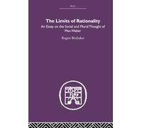The Limits of Rationality: An Essay on the Social and Moral Thought of Max Weber