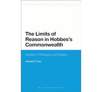 The Limits of Reason in Hobbes's Commonwealth (Bloomsbury Research in Political Philosophy)
