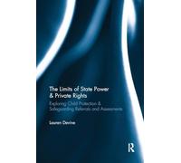 The Limits of State Power & Private Rights: Exploring Child Protection & Safeguarding Referrals and Assessments
