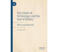 The Limits of Technology and the End of History: Marx and Beyond