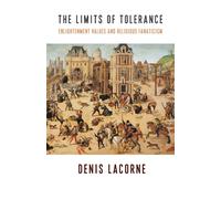 The Limits of Tolerance : Enlightenment Values and Religious Fanaticism