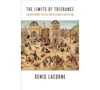 The Limits of Tolerance: Enlightenment Values and Religious Fanaticism: 38 (Religion, Culture, and Public Life)