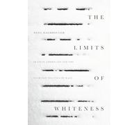 The Limits of Whiteness: Iranian Americans and the Everyday Politics of Race