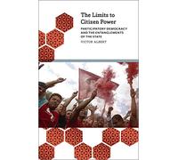 The Limits to Citizen Power: Participatory Democracy and the Entanglements of the State (Anthropology, Culture and Society)