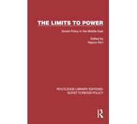 The Limits to Power: Soviet Policy in the Middle East (Routledge Library Editions: Soviet Foreign Policy)