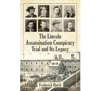 The Lincoln Assassination Conspiracy Trial and its Legacy