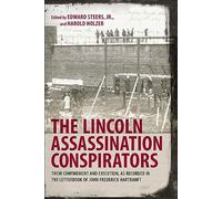 The Lincoln Assassination Conspirators: Their Confinement and Execution, As Recorded in the Letterbook of John Frederick Hartranft