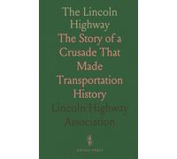 The Lincoln Highway: The Story of a Crusade That Made Transportation History