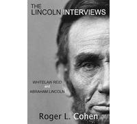 THE LINCOLN INTERVIEWS: Whitelaw Reid and Abraham Lincoln