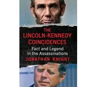 The Lincoln-Kennedy Coincidences: Fact and Legend in the Assassinations
