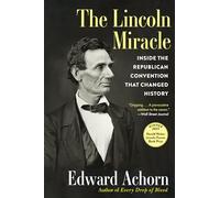 The Lincoln Miracle: Inside the Republican Convention That Changed History