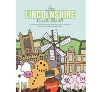 The Lincolnshire Cook Book : A Celebration of the Amazing Food & Drink on Our Doorstep