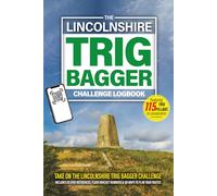 The Lincolnshire Trig Bagger Challenge Logbook: Hiking & Walking Challenge Featuring 115 Trig Pillars in & Around Lincolnshire