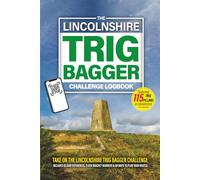 The Lincolnshire Trig Bagger Challenge Logbook: Hiking & Walking Challenge Featuring 115 Trig Pillars in & Around Lincolnshire