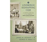 The Lindbergh Kidnapping Case: A Critical Analysis of the Trial of Bruno Richard Hauptmann