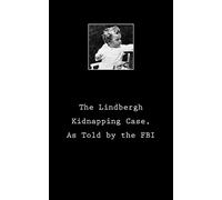 The Lindbergh Kidnapping Case, As Told by the FBI