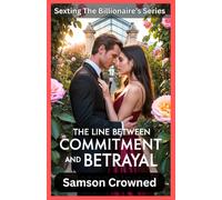 The Line Between Commitment and Betrayal: A Tale of Love, Illness, and the Pain of Broken Promises: 1 (Sexting The Billionaire)