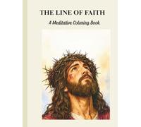 The Line of Faith: A Meditative Coloring Book (for ages 13 and above): Featuring 40 intricate Christian illustrations paired with 40 uplifting King James Version (KJV) Bible verses.