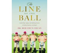 The Line of the Ball : Leadership, Legacy, and Lifelong Lessons in Family, Business, and Sport