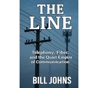The Line: Telephony, Fiber, and the Quiet Empire of Communication (American Infrastructure: Engines of Belonging)