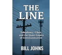 The Line: Telephony, Fiber, and the Quiet Empire of Communication (American Infrastructure: Engines of Belonging)