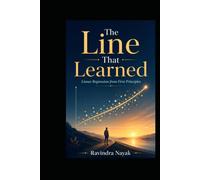 THE LINE THAT LEARNED: Linear Regression from First Principles: 2 (Patterns Before Predictions A Fear-Free Machine Learning Journey from First Principles)