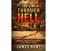 The Line Through Hell: America's Forgotten Catastrophe in the Isthmus of Panama