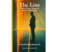The Line: Where Ethics, Integrity, and Reality Collide (The Line™ Leadership Series)
