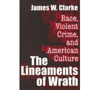 The Lineaments of Wrath : Race, Violent Crime and American Culture
