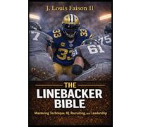 THE LINEBACKER BIBLE: Mastering Technique, IQ, Recruiting, and Leadership: 1 (The Complete Linebacker Development System)