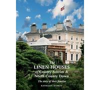 The Linen Houses of County Antrim and North County Down: The Story of Their Families