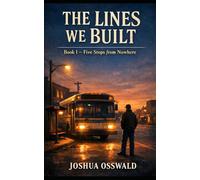 THE LINES WE BUILD: Book I - Five Stops from Nowhere: 1